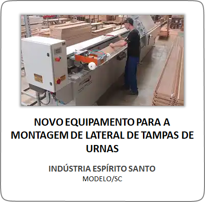 Novo Equipamento para a Montagem de Lateral de Tampas de Urnas– Indústria Espírito Santo – Modelo/SC