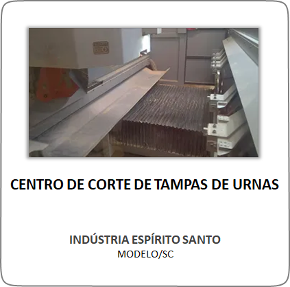 Centro de Corte de Tampas de Urnas– Indústria Espírito Santo – Modelo/SC