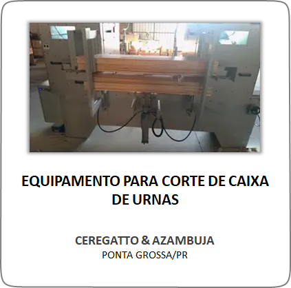 Equipamento para Corte de Caixa de Urnas – Ceregatto & Azambuja – Ponta Grossa/PR