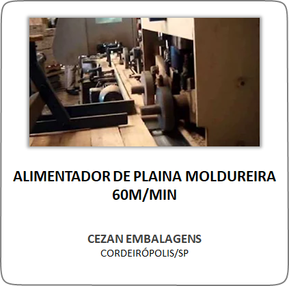 Alimentador de Plaina Moldureira – 60m/min – Cezan Embalagens – Cordeirópolis/SP